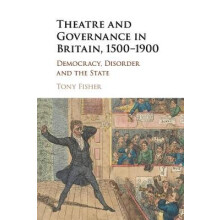 Theatre and Governance in Britain, 15001900 Democracy, Disorder and the State