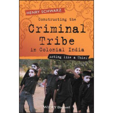 Constructing the Criminal Tribe in Colonial India Acting Like a Thief A Brief Introduction