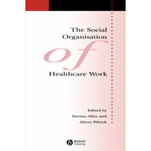 The Social Organisation of Healthcare Work Sociology of Health and Illness Monographs