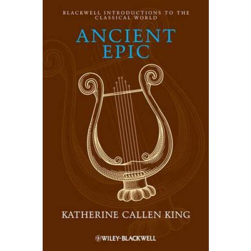 Ancient Epic Blackwell Introductions to the Classical World 15