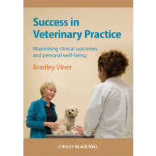 Success in Veterinary Practice Maximising Clinical Outcomes and Personal Wellbeing