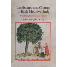 Landscape and Change in Early Medieval Italy Chestnuts, Economy, and Culture