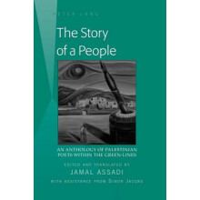 The Story of a People An Anthology of Palestinian Poets within the GreenLines Edited and translated by Jamal Assadi With Assistance from Simon Jacobs