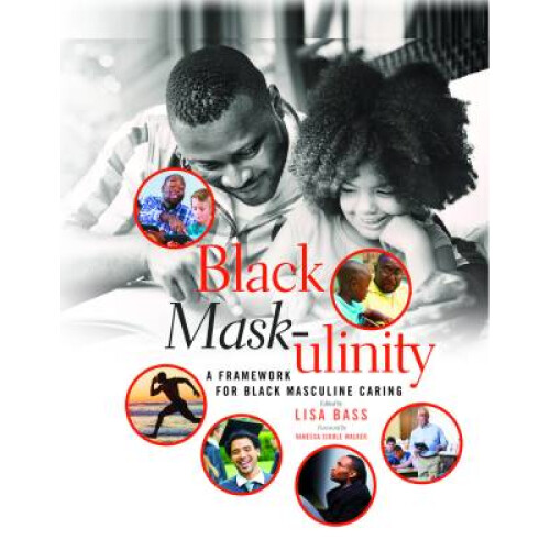 Black Maskulinity A Framework for Black Masculine Caring 72 Black Studies and Critical Thinking