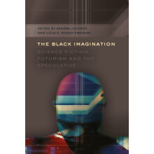 The Black Imagination Science Fiction, Futurism and the Speculative 14 Black Studies and Critical Thinking