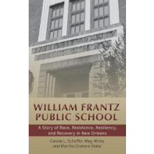 William Frantz Public School A Story of Race, Resistance, Resiliency, and Recovery in New Orleans 65 History of Schools and Schooling