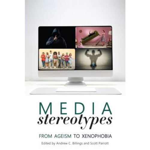 Media Stereotypes From Ageism to Xenophobia