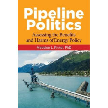 Pipeline Politics Assessing the Benefits and Harms of Energy Policy