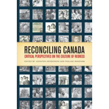 Reconciling Canada Critical Perspectives on the Culture of Redress