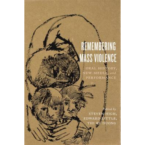 Remembering Mass Violence Oral History, New Media and Performance