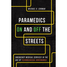 Paramedics on and off the Streets Emergency Medical Services in the Age of Technological Governance