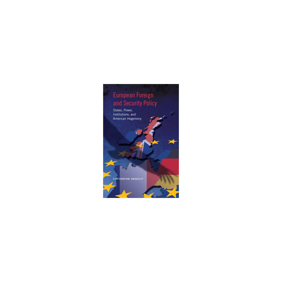 European Foreign and Security Policy States, Power, Institutions, and American Hegemony European Union Studies