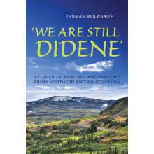 We Are Still Didene Stories of Hunting and History from Northern British Columbia Anthropological Horizons