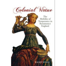 Colonial Virtue The Mobility of Temperance in Renaissance England