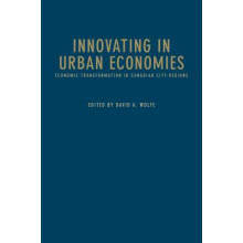 Innovating in Urban Economies Economic Transformation in Canadian Cityregions Innovation, Creativity, and Governance in Canadian Cityregions