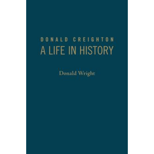 Donald Creighton A Life in History