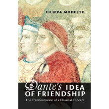 Dante's Idea of Friendship The Transformation of a Classical Concept Toronto Italian Studies