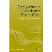 Body Work in Health and Social Care Critical Themes, New Agendas Sociology of Health and Illness Monographs 10