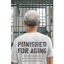 Punished for Aging Vulnerability, Rights, and Access to Justice in Canadian Penitentiaries