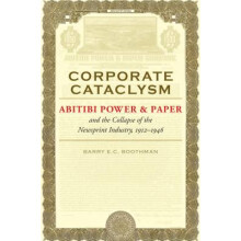Corporate Cataclysm Abitibi Power Paper and the Collapse of the Newsprint Industry, 19121946 Themes in Business and Society