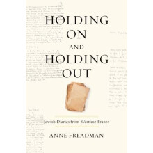 Holding On and Holding Out Jewish Diaries from Wartime France