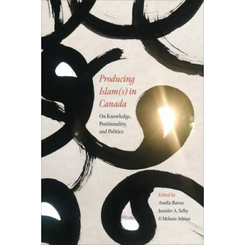 Producing Islam(s) in Canada - On Knowledge, Positionality, and Politics