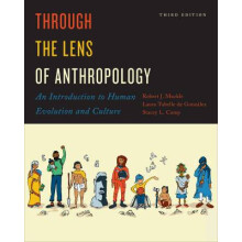 Through the Lens of Anthropology - An Introduction to Human Evolution and Culture, Third Edition