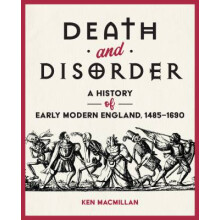 Death and Disorder A History of Early Modern England, 14851690