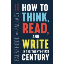 Falsehood and Fallacy How to Think, Read, and Write in the TwentyFirst Century