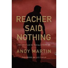 Reacher Said Nothing Lee Child and the Making of Make Me