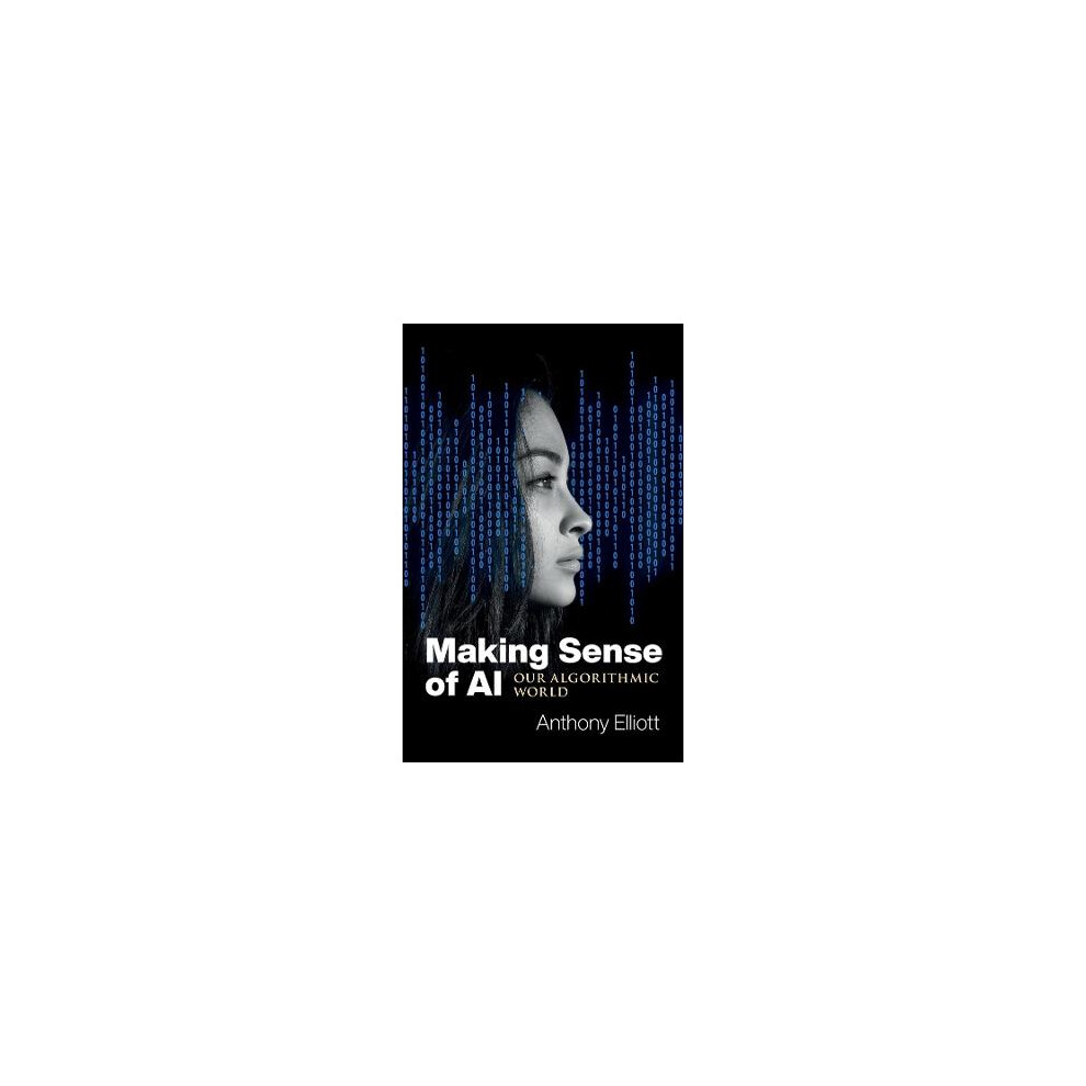 Making Sense of AI: Our Algorithmic World by Anthony Elliott PAPERBACK - Image 4
