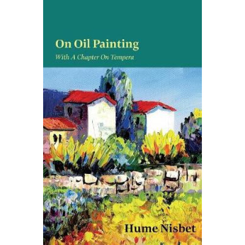 On Oil Painting  With A Chapter On Tempera