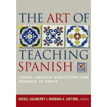 The Art of Teaching Spanish Second Language Acquisition from Research to Praxis