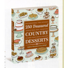 250 Treasured Country Desserts Mouthwatering, TimeHonored, Tried True, SoulSatisfying, HandedDown Sweet Comforts