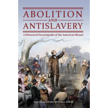 Abolition and Antislavery A Historical Encyclopedia of the American Mosaic