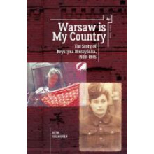Warsaw is My Country The Story of Krystyna Bierzynska, 19281945 Jews of Poland