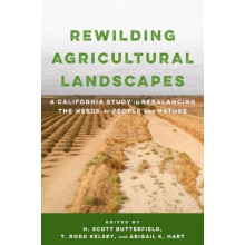Rewilding Agricultural Landscapes A California Study in Rebalancing the Needs of People and Nature