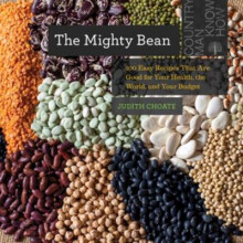 The Mighty Bean 100 Easy Recipes That Are Good for Your Health, the World, and Your Budget Countryman Know How