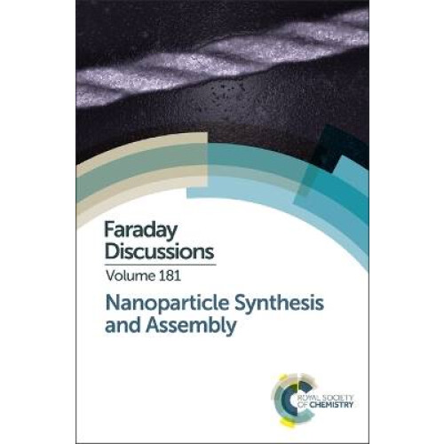 Nanoparticle Synthesis and Assembly Faraday Discussions Faraday Discussion 181 Volume 181