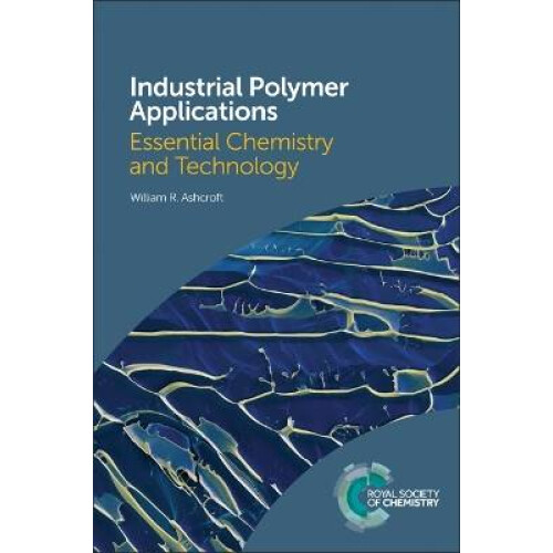 Industrial Polymer Applications Essential Chemistry and Technology