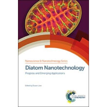Diatom Nanotechnology Progress and Emerging Applications Nanoscience Nanotechnology Series Volume 44