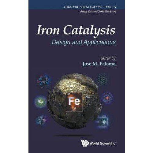 Iron Catalysis Design and Applications 19 Catalytic Science Series