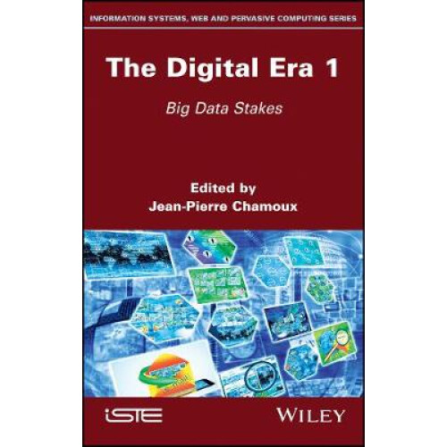 The Digital Era 1 Big Data Stakes Information Systems, Web and Pervasive Computing