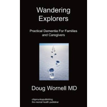 Wandering Explorers Practical Dementia For Families and Caregivers