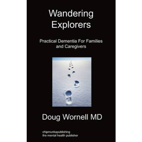 Wandering Explorers Practical Dementia For Families and Caregivers