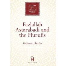Fazlallah Astarabadi and the Hurufis Makers of the Muslim World