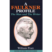 A Faulkner Profile The Man and the Writer Writers and Their Contexts 6