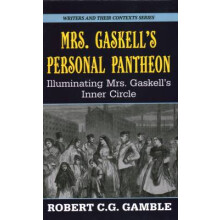 Mrs Gaskell's Personal Pantheon Illuminating Mrs Gaskell's Inner Circle Writers and Their Contexts 11