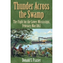 Thunder Across the Swamp The Fight for the Lower Mississippi, FebruaryMay 1863
