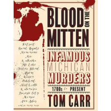 Blood on the Mitten Infamous Michigan Murders, 1700s to Present Great Lakes Mayhem